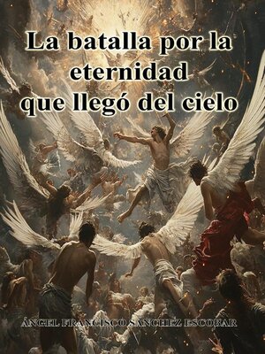 cover image of La batalla por la eternidad que llegó del cielo
